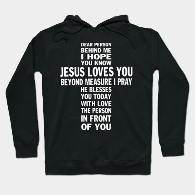 Dear Person Behind me I Hope You Know Jesus Loves You Hoodie by Hanh05